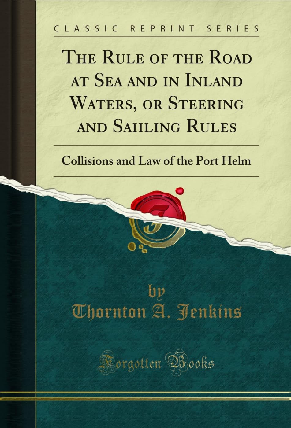The Rule of the Road at Sea and in Inland Waters, or Steering and Saiiling Rules: Collisions and Law of the Port Helm (Classic Reprint) (English Edition)