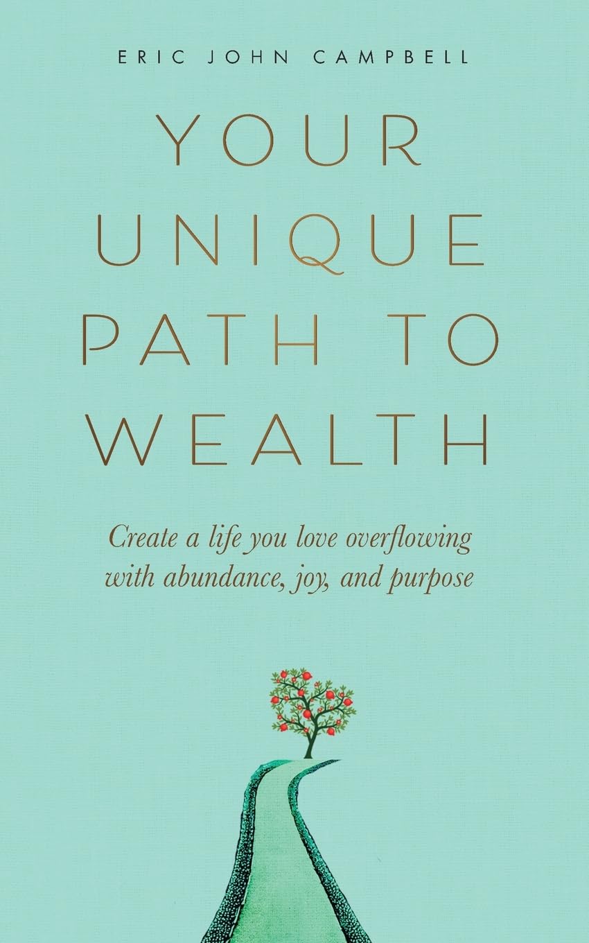 Your Unique Path to Wealth: Create a life you love overflowing with abundance, joy, and purpose baixar livro de graça