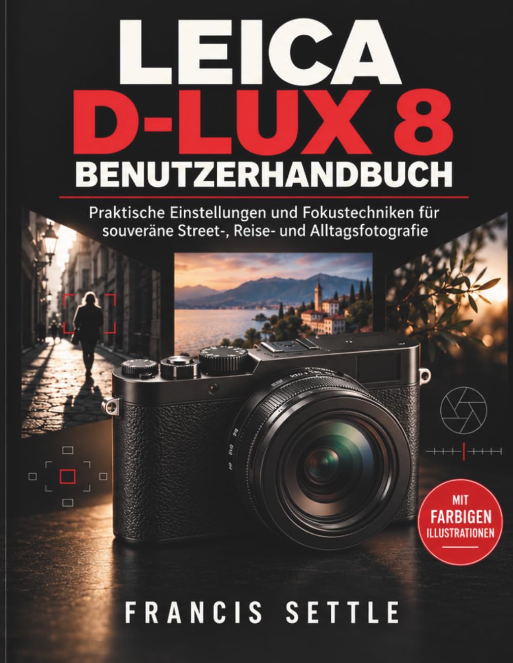 ler totalmente Leica D-Lux 8 Benutzerhandbuch: Praktische Einstellungen und Fokustechniken fur souverane Street, Reise und Alltagsfotografie
