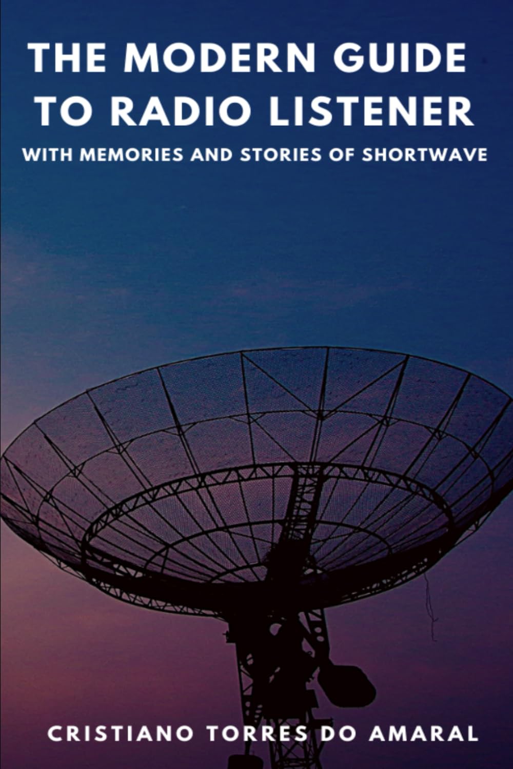 ler totalmente The Modern Guide to Radio Listener: With Memories and Stories of Shortwave