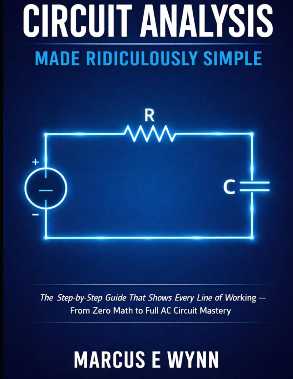 CIRCUIT ANALYSIS MADE RIDICULOUSLY SIMPLE: The Step-by-Step Guide That Shows Every Line of Working — From Zero Math to Full AC Circuit Mastery baixar o livro de graça