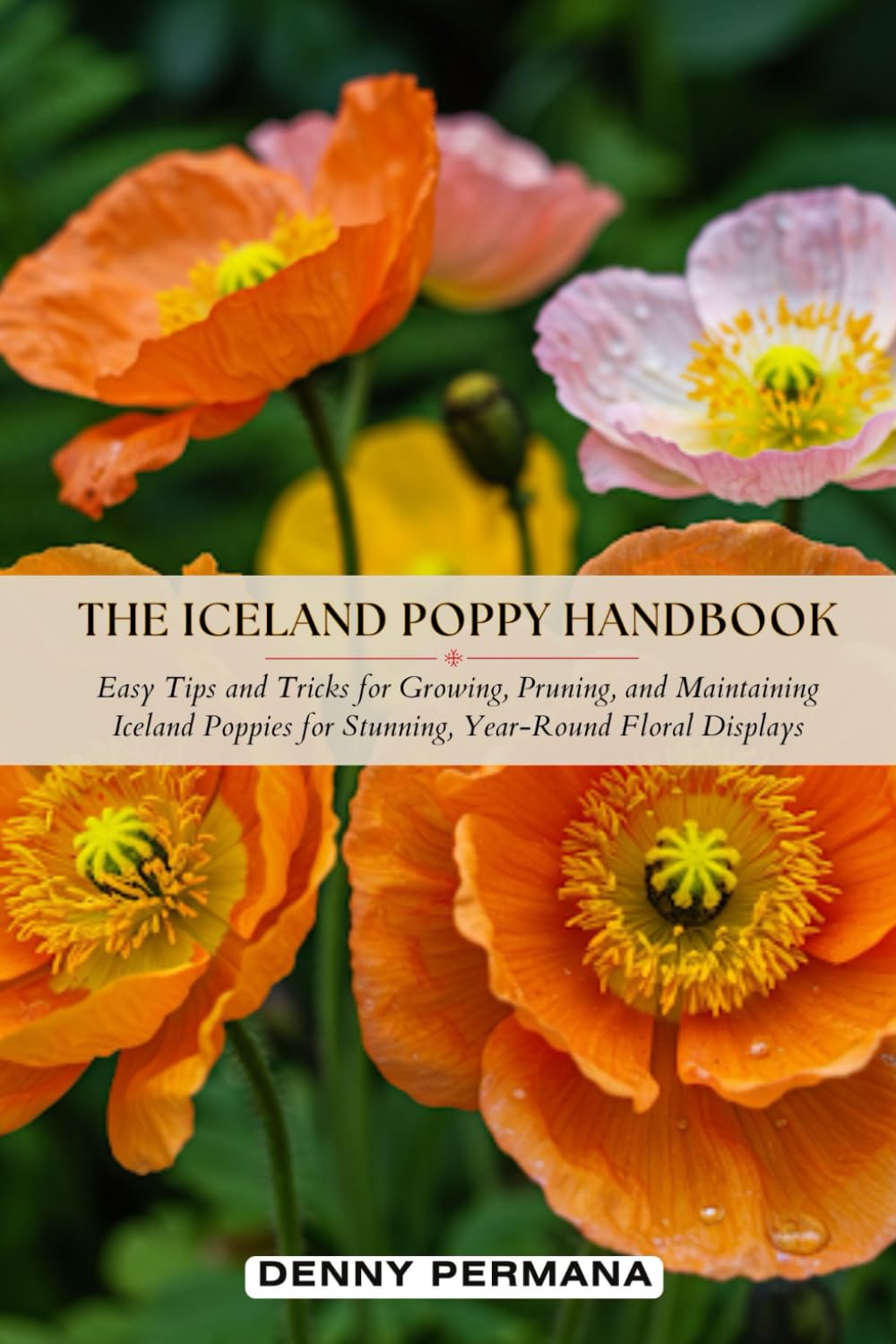 capítulo por capítulo baixar The Iceland Poppy Handbook: Easy Tips and Tricks for Growing, Pruning, and Maintaining Iceland Poppies for Stunning, Year-Round Floral Displays