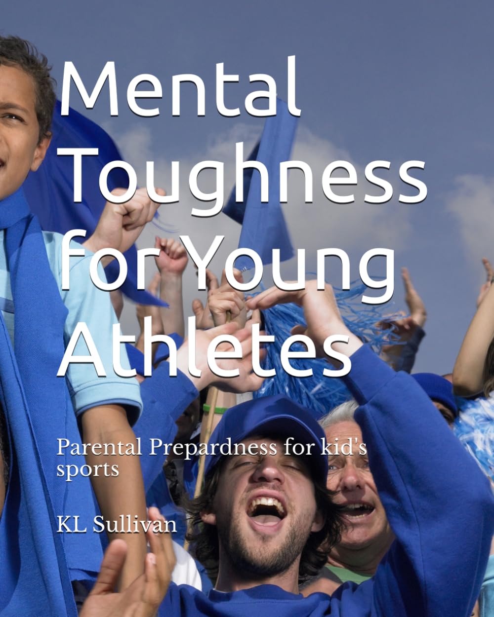 Mental Toughness for Young Athletes: Parental Prepardness for kid's sports baixar livro de graça