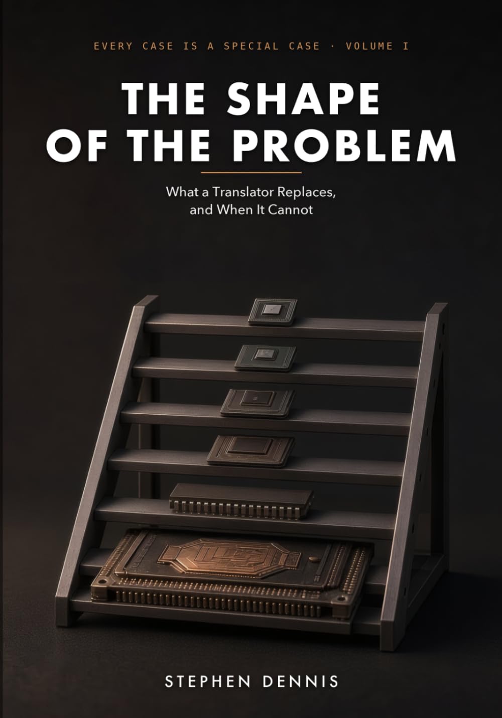 ler totalmente The Shape of the Problem: What a Translator Replaces, and When It Cannot (Every Case Is a Special Case)