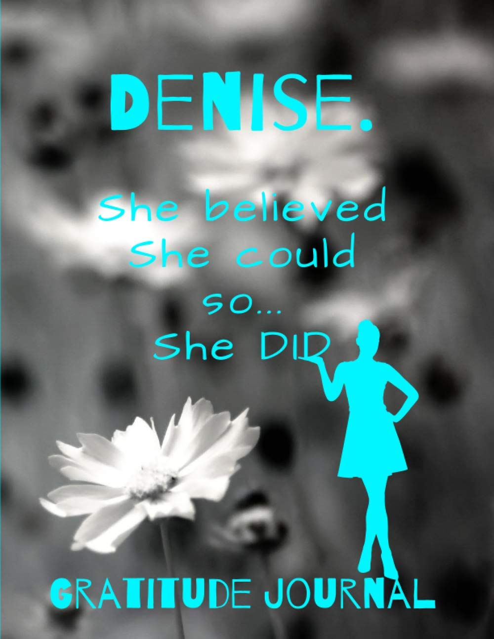Denise. She Believed She Could So She Did. Gratitude Journal: Start Your Day With Gratitude. Daily Gratitude Journal/Diary With Inspirational And... Women, Girls. Journal For You. Gift For Her. baixar livro de graça