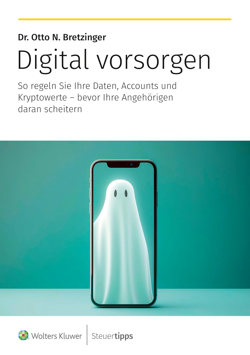 Digital vorsorgen: So regeln Sie Ihre Daten, Accounts und Kryptowerte – bevor Ihre Angehörigen daran scheitern (German Edition)