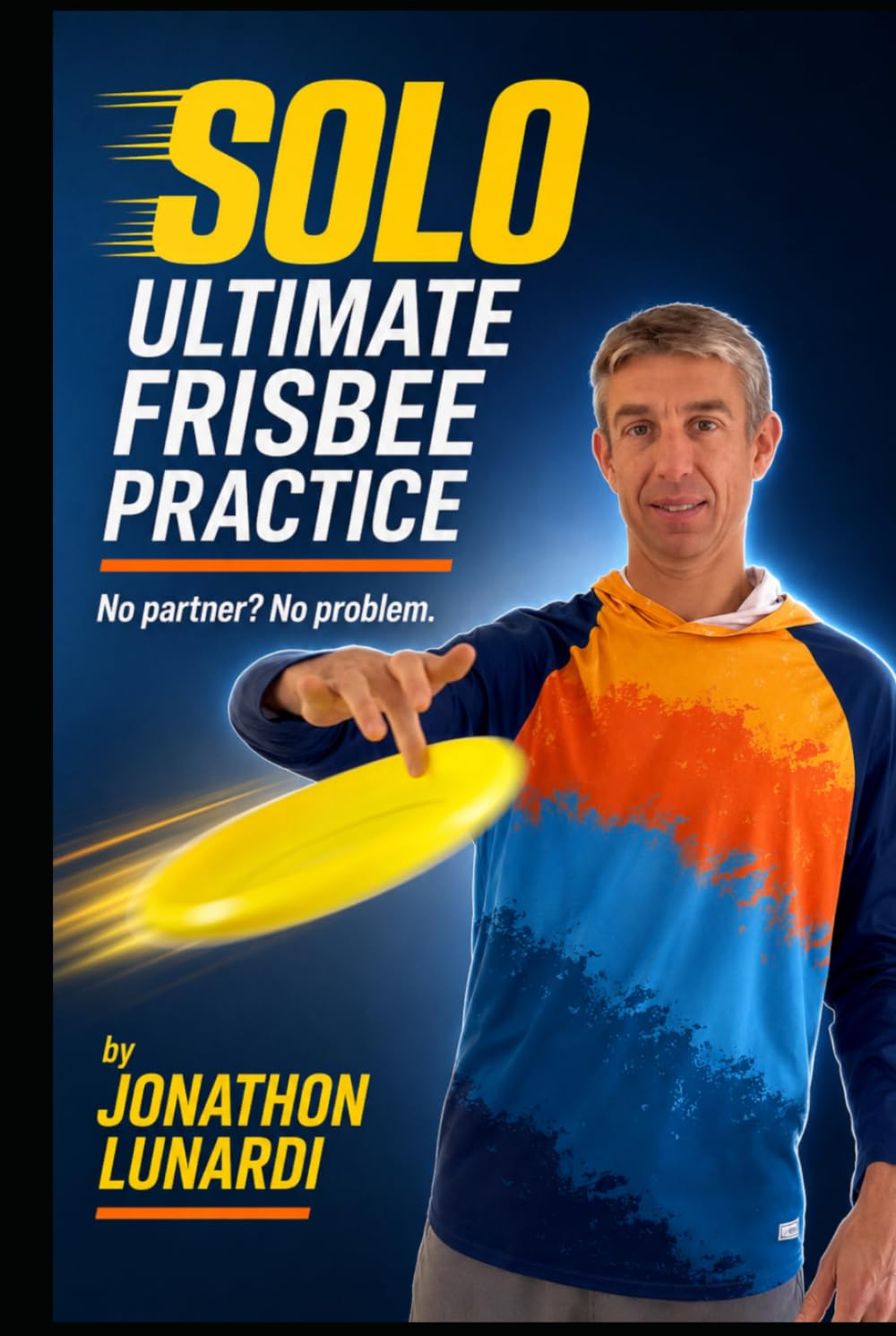 SOLO Ultimate Frisbee Practice: No partner? No problem! Learn fun drills and new skills when practicing by yourself
