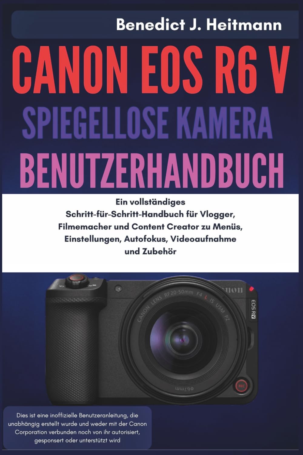 ler totalmente Canon EOS R6 V Spiegellose Kamera Benutzerhandbuch: Ein vollständiges Schritt-für-Schritt-Handbuch für Vlogger, Filmemacher und Content Creator zu... Autofokus, Videoaufnahme und (German Edition)