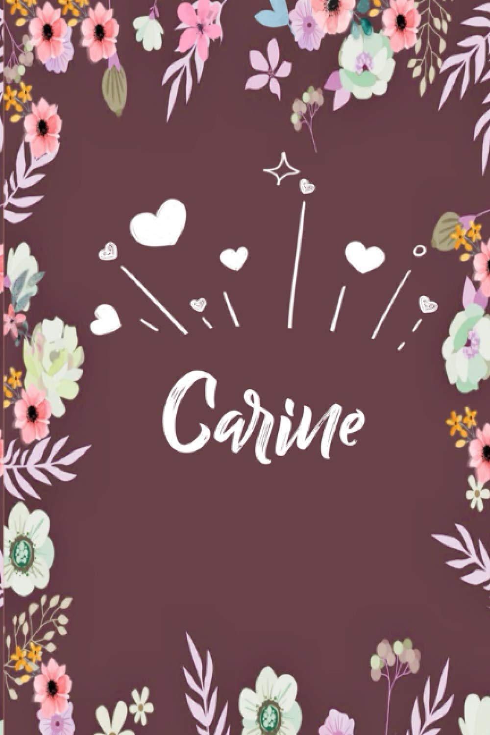 ler totalmente Carine: Carnet de notes 6x9 pouces | Prénom personnalisé Carine | Cadeau d'anniversaire,noël, maman, sœur,: floral | 120 pages lignée. (French Edition)