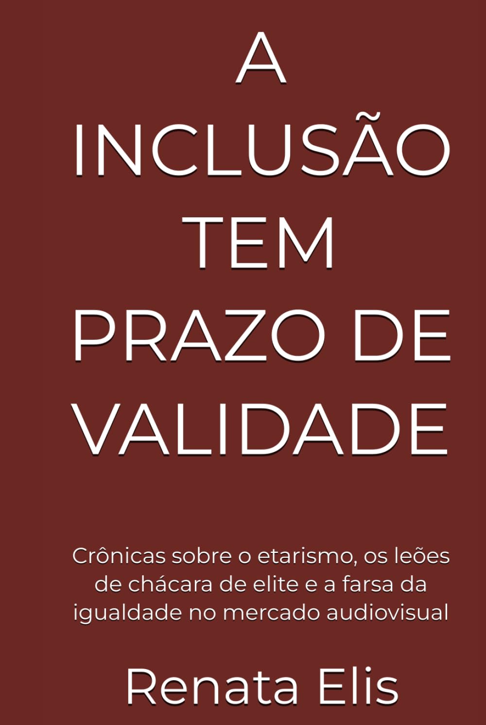 capítulo por capítulo baixar A INCLUSÃO TEM PRAZO DE VALIDADE: Crônicas sobre o etarismo, os leões de chácara de elite e a farsa da igualdade no mercado audiovisual (INCLUSION HAS AN EXPIRATION DATE) (Portuguese Edition)