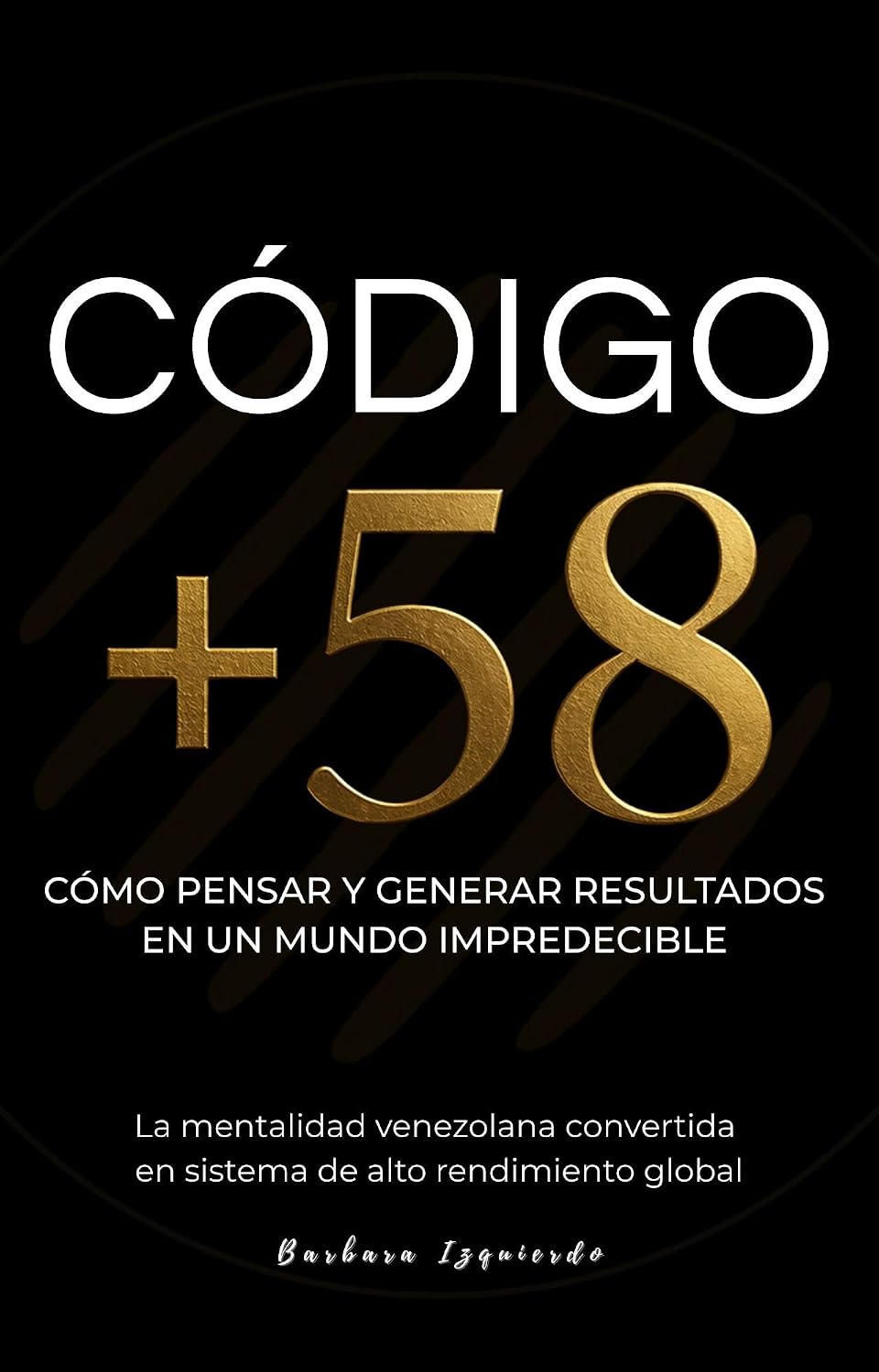 ler totalmente Código +58: Cómo pensar y generar resultados en un mundo impredecible. La mentalidad venezolana convertida en un sistema de alto rendimiento global (Psicología... y mente millonaria nº 5) (Spanish Edition)