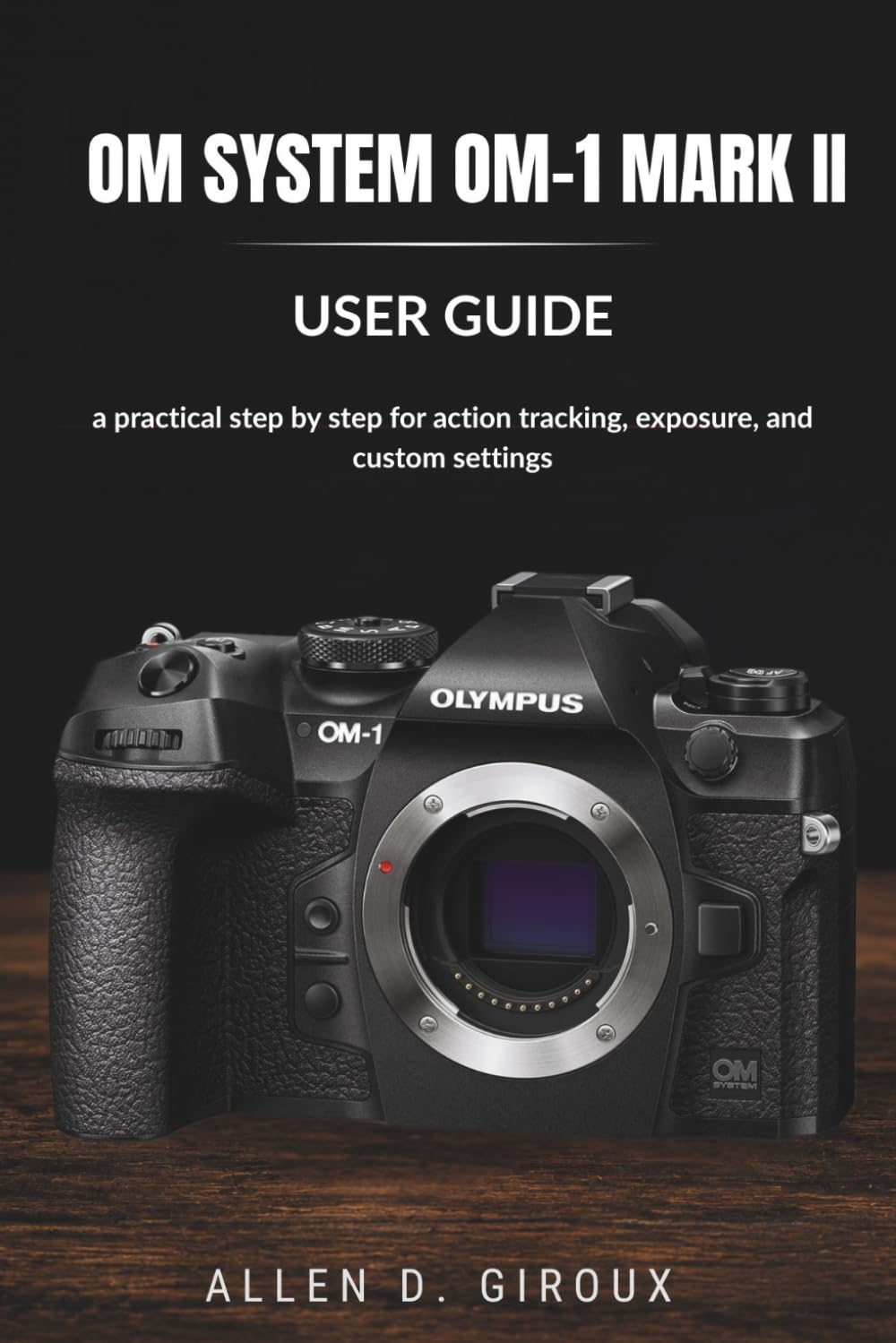 ler totalmente Om System Om-1 Mark II User Guide: a practical step by step for action tracking, exposure, and custom settings