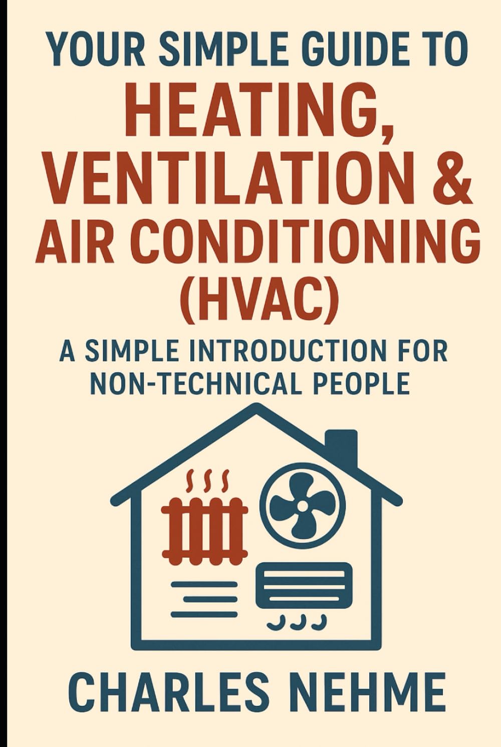 Your Simple Guide to Heating, Ventilation & Air Conditioning (HVAC): A Simple Introduction for Non-Technical People baixar o livro de graça
