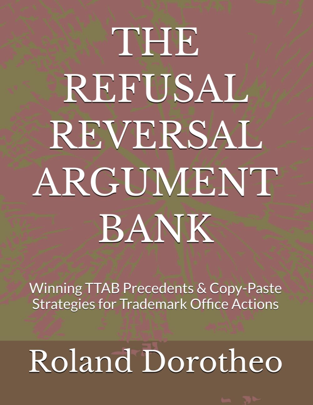 The Refusal Reversal Argument Bank: Winning TTAB Precedents & Copy-Paste Strategies for Trademark Office Actions baixar o livro de graça