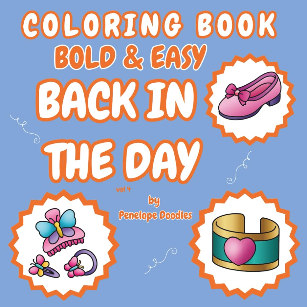 Back In The Day Coloring Book Bold & Easy: Nostalgia for fashion, gaming consoles, collectibles, school supplies and technology vol 4 (BACK IN THE DAY: Nostalgia Coloring Book Bold & Easy) baixar livro de graça