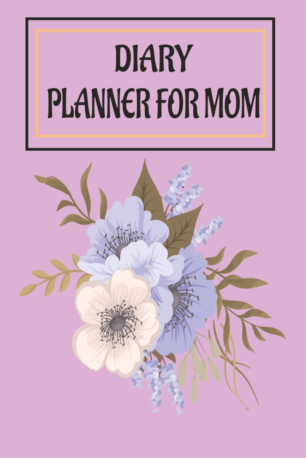 DIARY PLANNER FOR MOM: Perfect Agenda for Mom that likes to have her oraganized day, allowing her to achieve her goals and achieve greater prductivity throughout her day baixar o livro de graça
