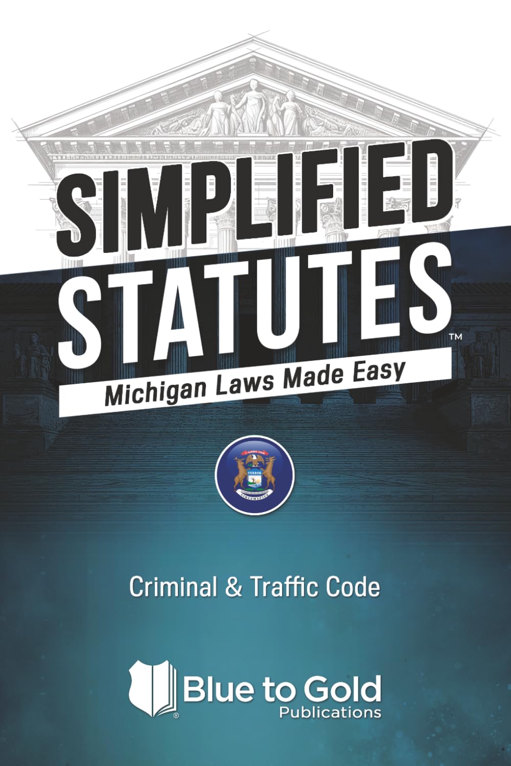 Simplified Statutes: Michigan Laws Made Easy: Criminal & Traffic Code
