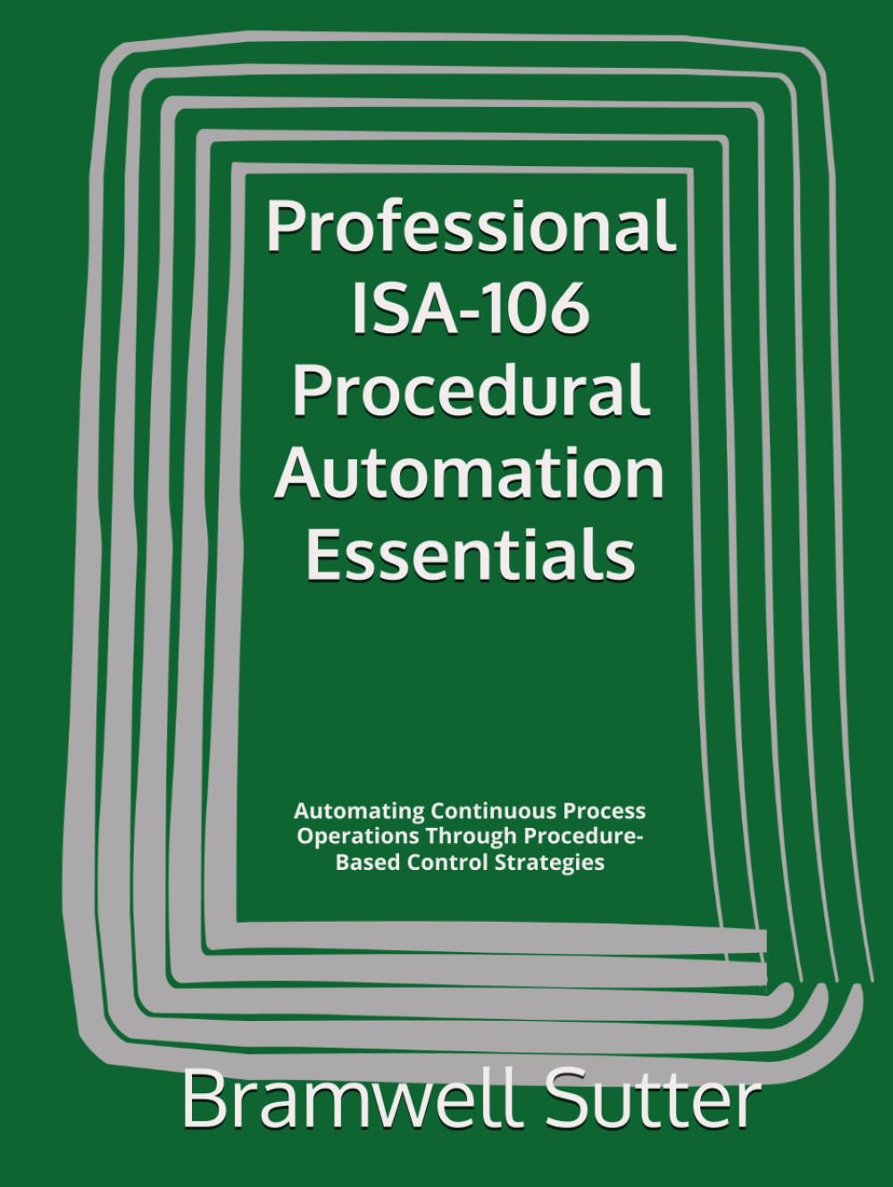 ler totalmente Professional ISA-106 Procedural Automation Essentials: Automating Continuous Process Operations Through Procedure-Based Control Strategies