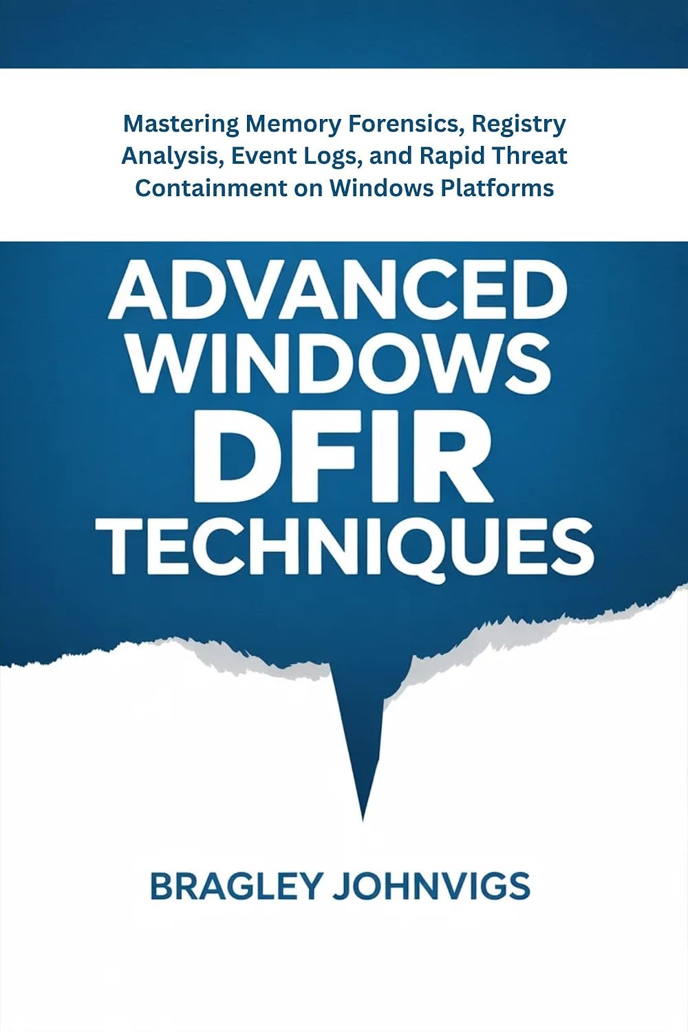 ler totalmente Advanced Windows DFIR Techniques: Mastering Memory Forensics, Registry Analysis, Event Logs, and Rapid Threat Containment on Windows Platforms (English Edition)