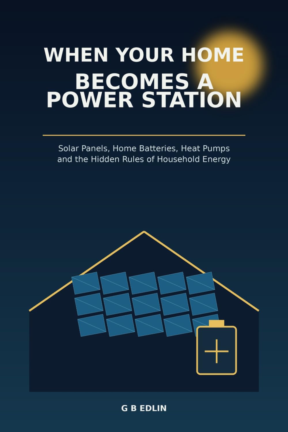 ler totalmente When Your Home Becomes a Power Station: Solar Panels, Home Batteries, Heat Pumps and the Hidden Rules of Household Energy