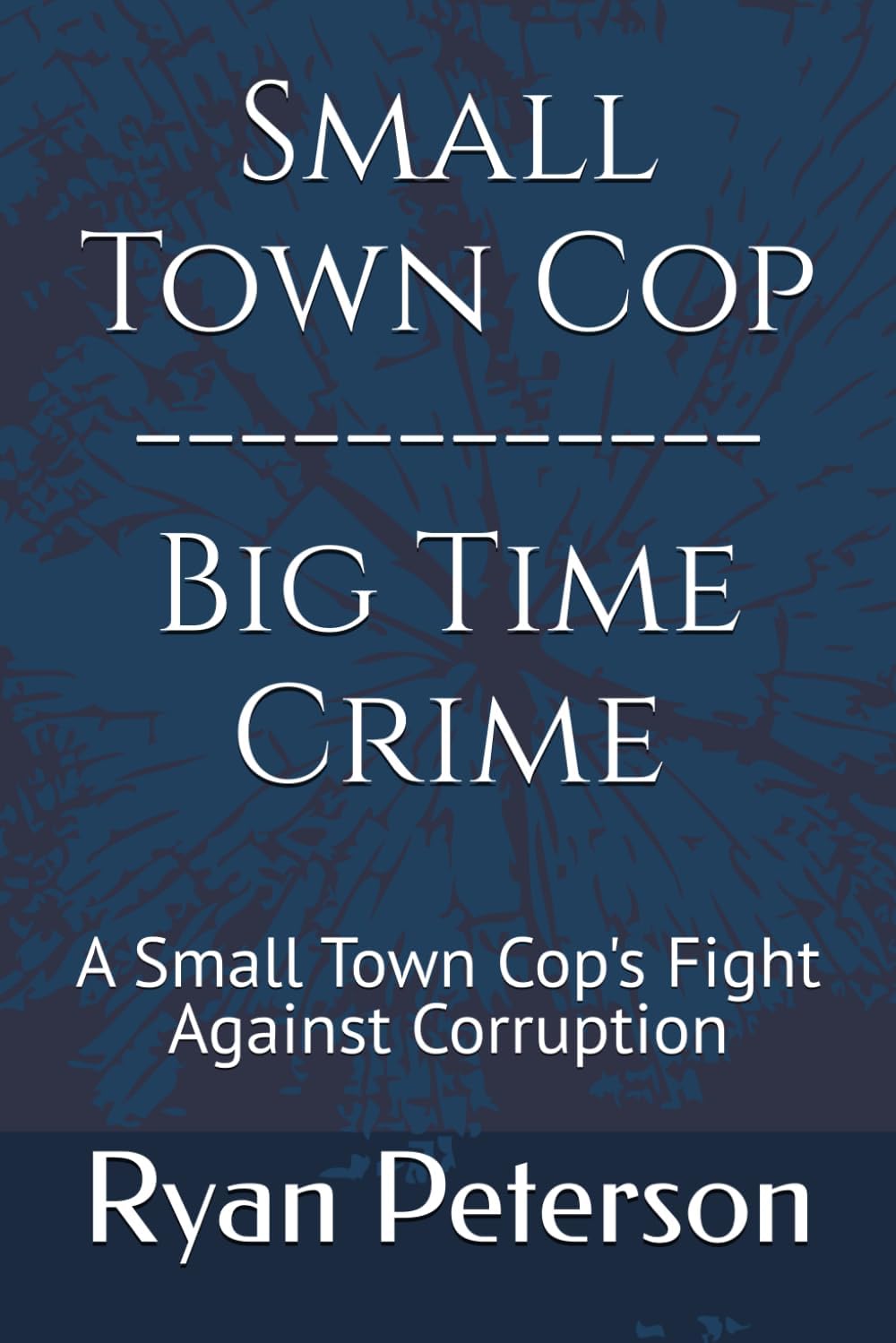 Small Town Cop - Big Time Crime: A Small-Town Cop's FIght Against Corruption (English Edition) baixar livro de graça