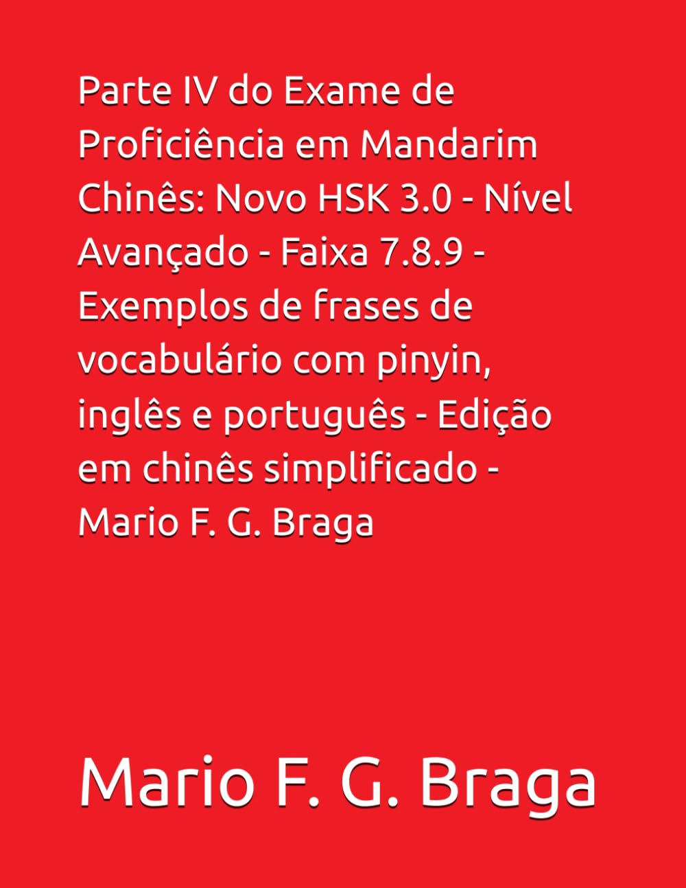 ler totalmente Parte IV do Exame de Proficiência em Mandarim Chinês: Novo HSK 3.0 - Nível Avançado - Faixa 7.8.9 - Exemplos de frases de vocabulário com pinyin,... mandarim - Novo HSK 3.0) (Portuguese Edition)