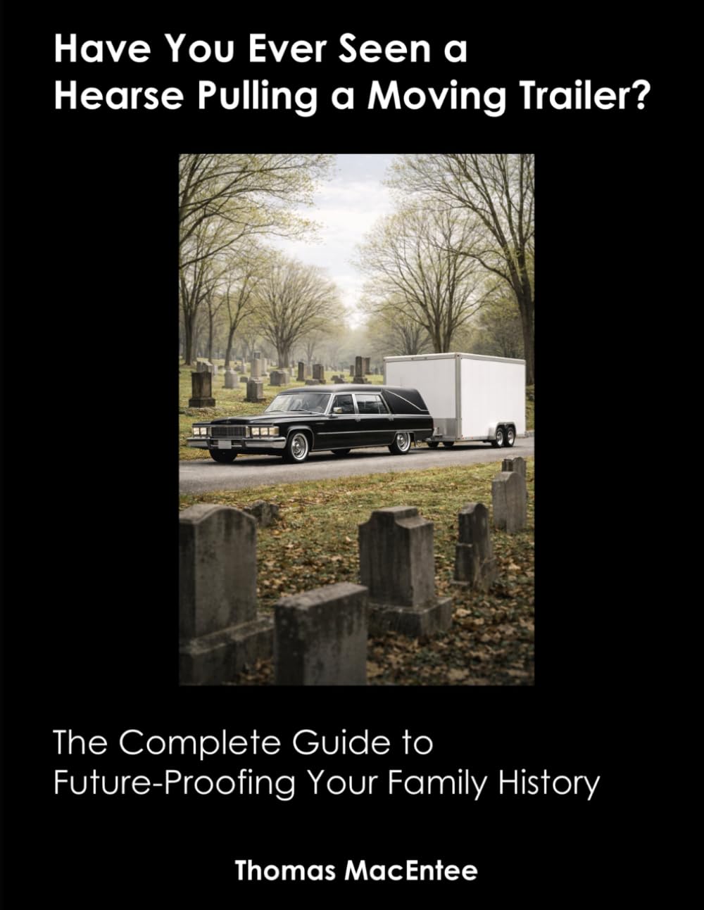 capítulo por capítulo baixar Have You Ever Seen a Hearse Pulling a Moving Trailer?: The Complete Guide to Future-Proofing Your Family History