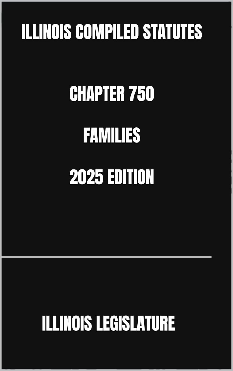 ler totalmente ILLINOIS COMPILED STATUTES CHAPTER 750 FAMILIES 2025 EDITION (English Edition)