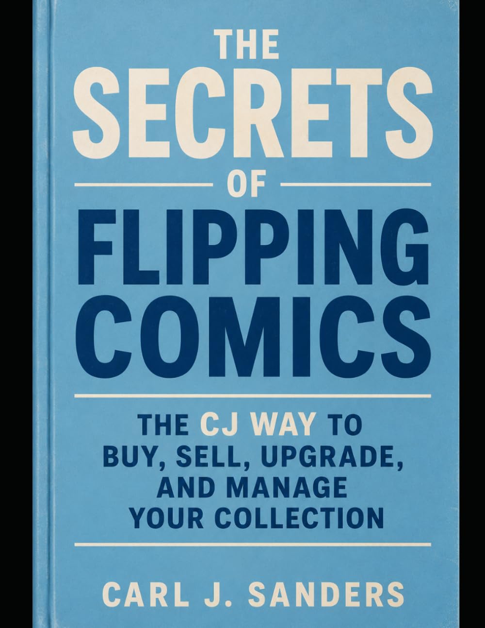 The Secrets of Flipping Comics: The CJ Way; Sell, Upgrade, and Manage Your Collection baixar o livro de graça