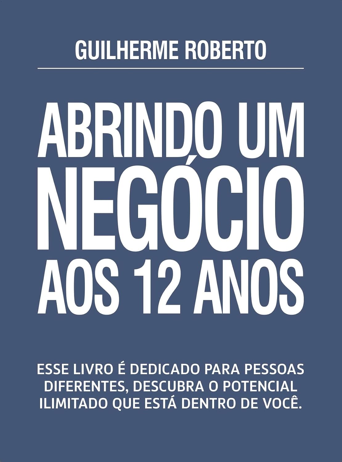 Abrindo um negócio aos 12 anos: Esse é um livro dedicado para pessoas com potenciais diferentes, descubra o potencial ilimitado que está dentro de você. baixar livro de graça