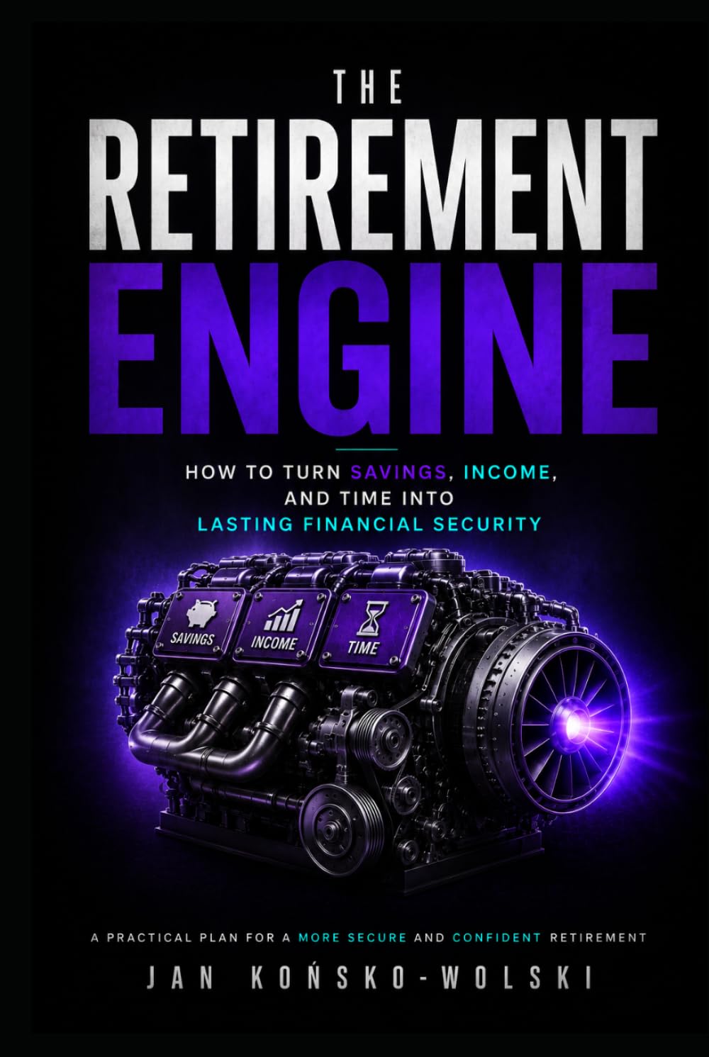 THE RETIREMENT ENGINE: How to Turn Savings, Income, and Time Into Lasting Financial Security (THE MONEY ADVANTAGE SERIES) baixar livro de graça
