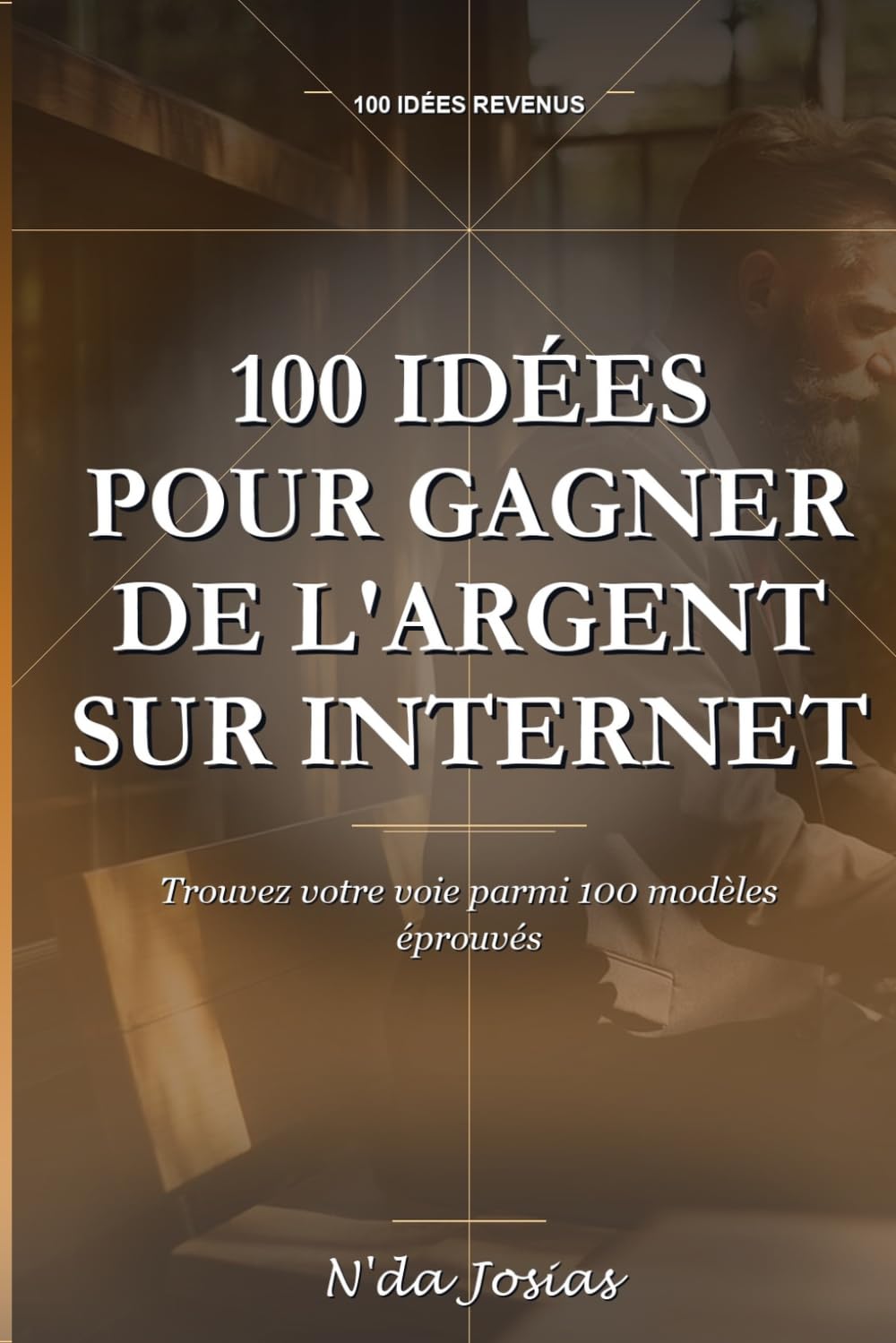 capítulo por capítulo baixar 100 Idées pour Gagner de l'Argent sur Internet: Guide Pratique pour Créer des Revenus en Ligne, Trouver des Clients et Développer une Activité Rentable (French Edition)
