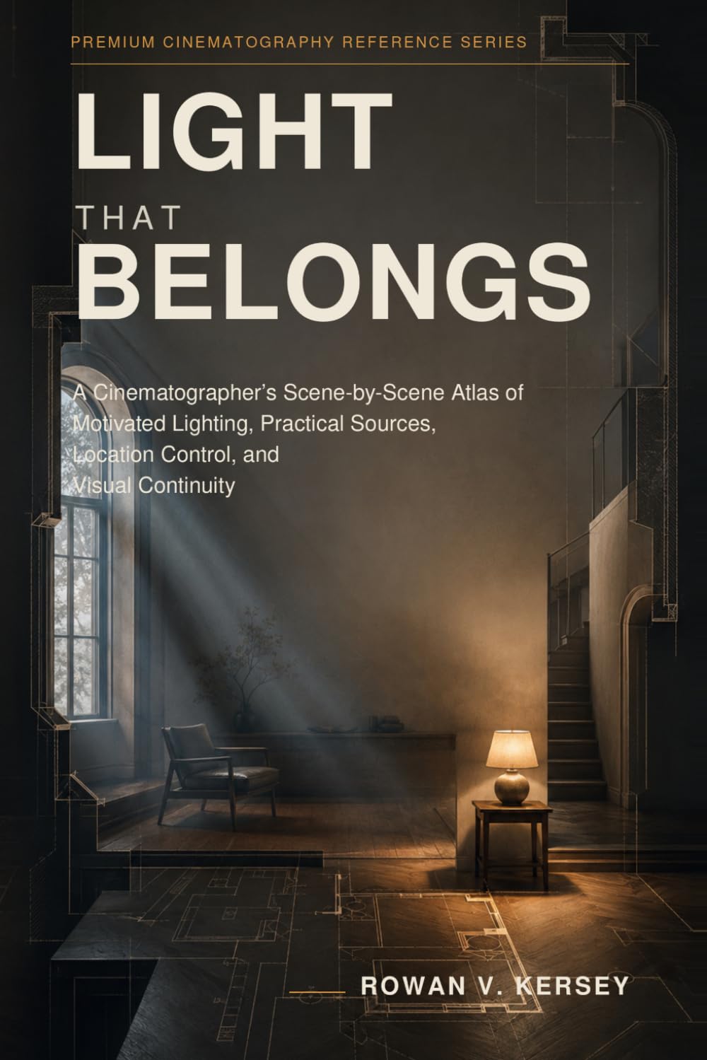Light That Belongs: A Cinematographer’s Scene-by-Scene Atlas of Motivated Lighting, Practical Sources, Location Control, and Visual Continuity (Premium Cinematography Reference Series) baixar livro de graça