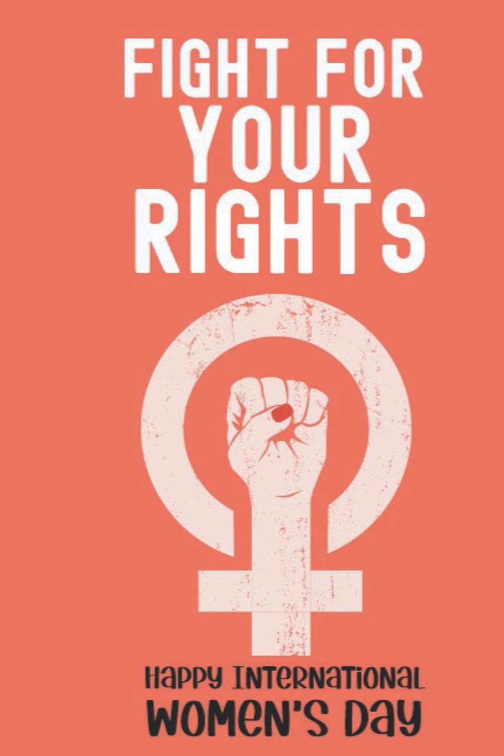 Fight For Your Rights: International Women's Day Gift, 6x9 Journal To Write In, 120 Pages baixar o livro de graça