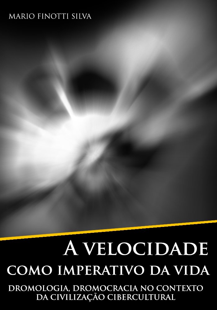 ler totalmente A velocidade como imperativo da vida: dromologia, dromocracia no contexto da civilização cibercultural