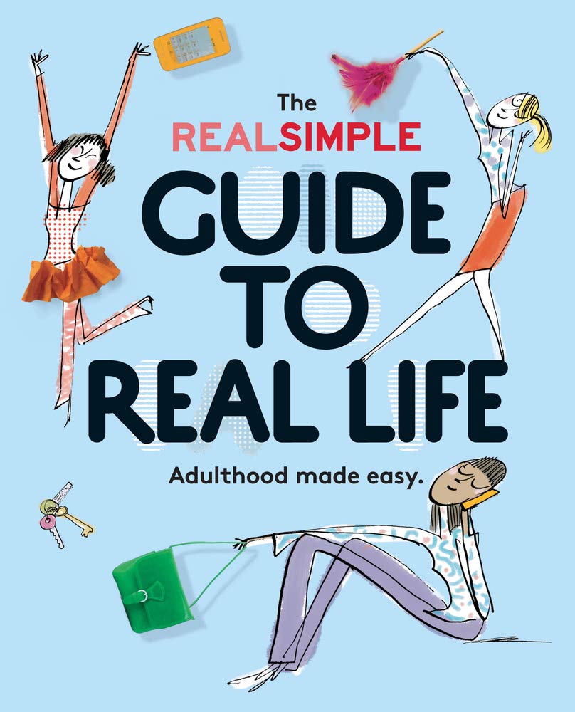 The Real Simple Guide to Real Life: Adulthood Made Easy.