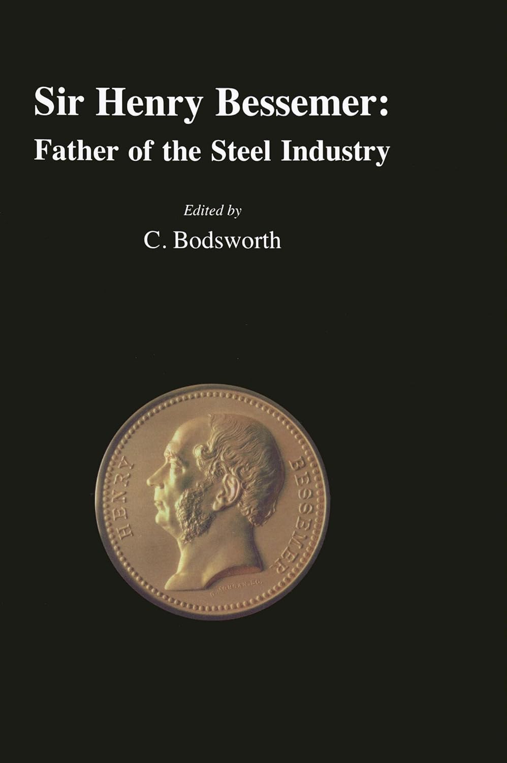 Sir Henry Bessemer: Father of the Steel Industry (English Edition)