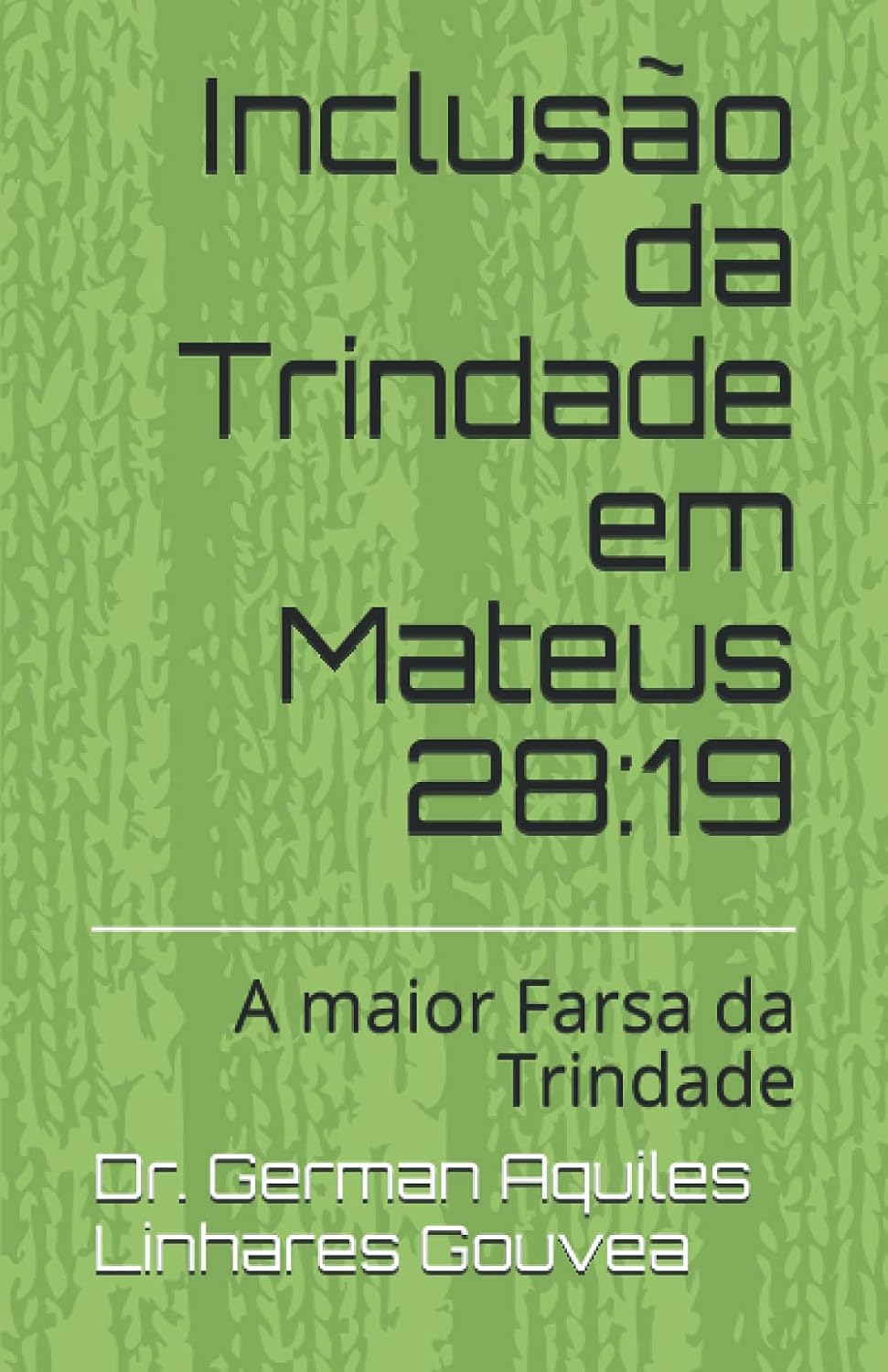 Inclusao da Trindade em Mateus 28:19: A maior Farsa da Trindade (Portuguese Edition) baixar o livro de graça