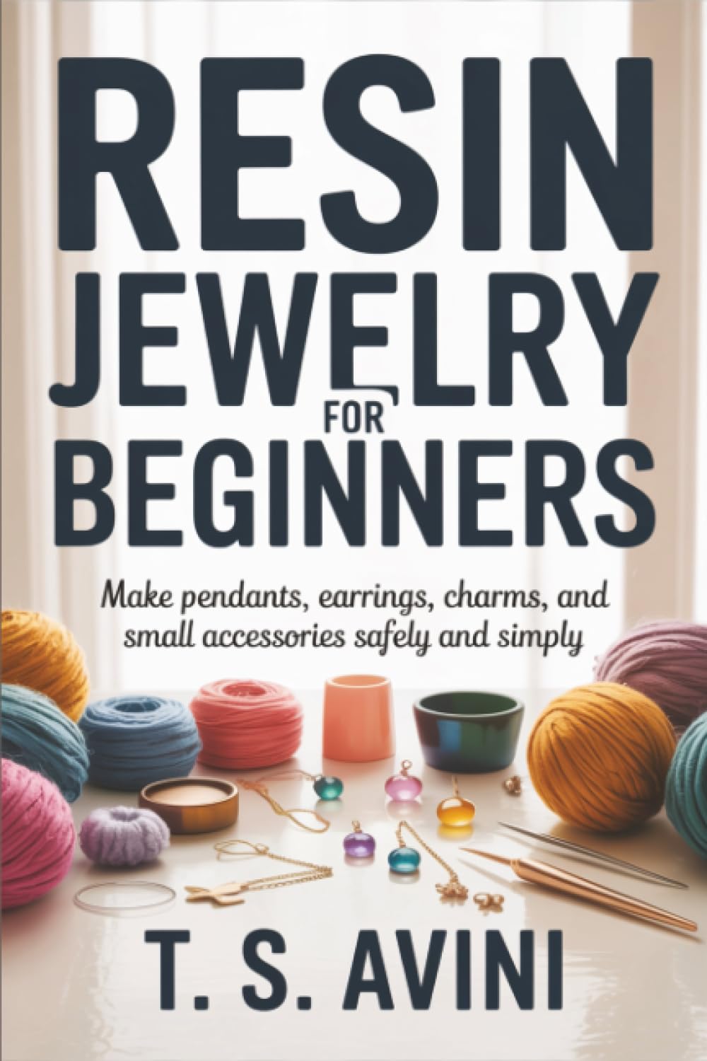 ler totalmente Resin Jewelry for Beginners: Make pendants, earrings, charms, and small accessories safely and simply