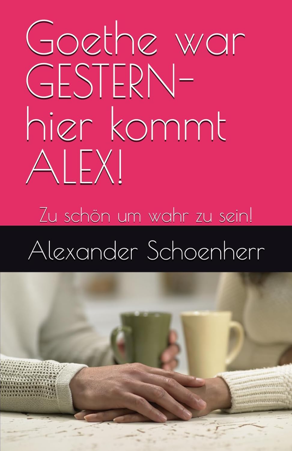 Goethe war GESTERN- hier kommt ALEX!: Zu schön um wahr zu sein! (Gedichte von ALEX!) (German Edition) baixar livro de graça