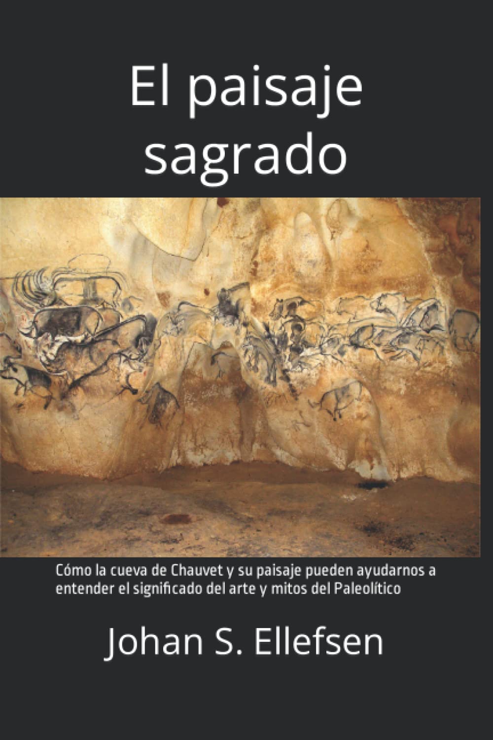 ler totalmente El paisaje sagrado: Cómo la cueva de Chauvet y su paisaje pueden ayudarnos a entender el significado del arte y mitos del Paleolítico (Spanish Edition)