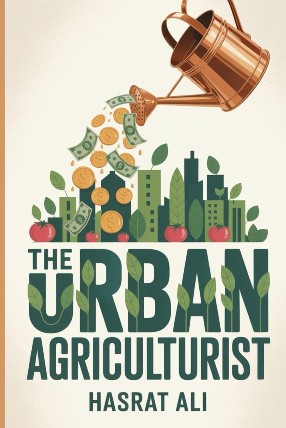 The Urban Agriculturist: A Step-by-Step Plan to Launch a Consulting Business Helping Restaurants and Communities Grow Their Own Hyper-Local, Sustainable Food with Vertical Farms and Hydroponic Systems baixar livro de graça