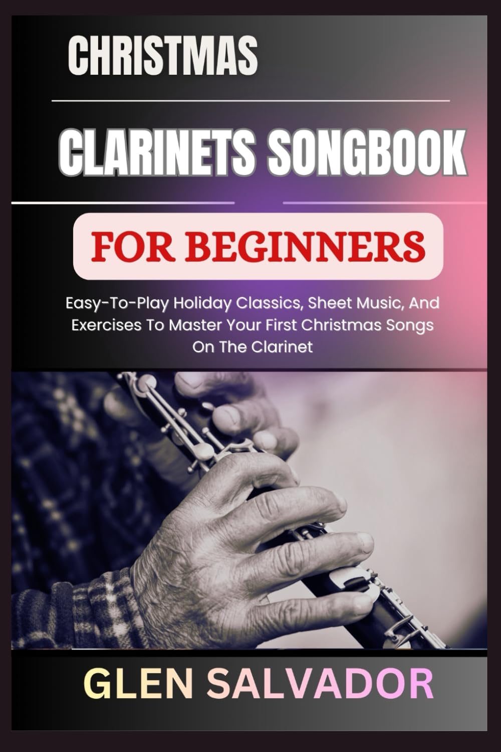 Christmas Clarinets Songbook for Beginners: Easy-To-Play Holiday Classics, Sheet Music, And Exercises To Master Your First Christmas Songs On The Clarinet baixar o livro de graça