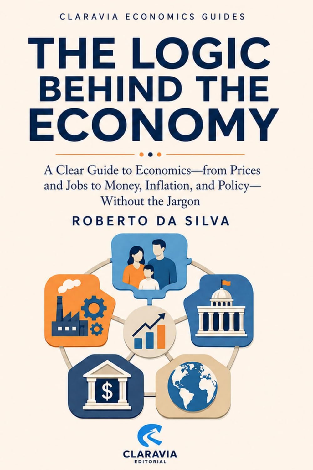 capítulo por capítulo baixar The Logic Behind the Economy: A Clear Guide to Economics—from Prices and Jobs to Money, Inflation, and Policy—Without the Jargon (Claravia Economics Guides)