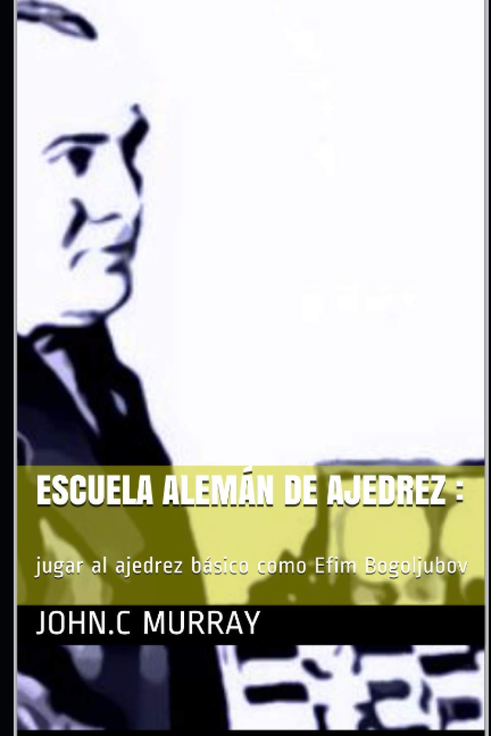 ler totalmente Escuela Alemán de ajedrez:: jugar al ajedrez básico como Efim Bogoljubov (Spanish Edition)