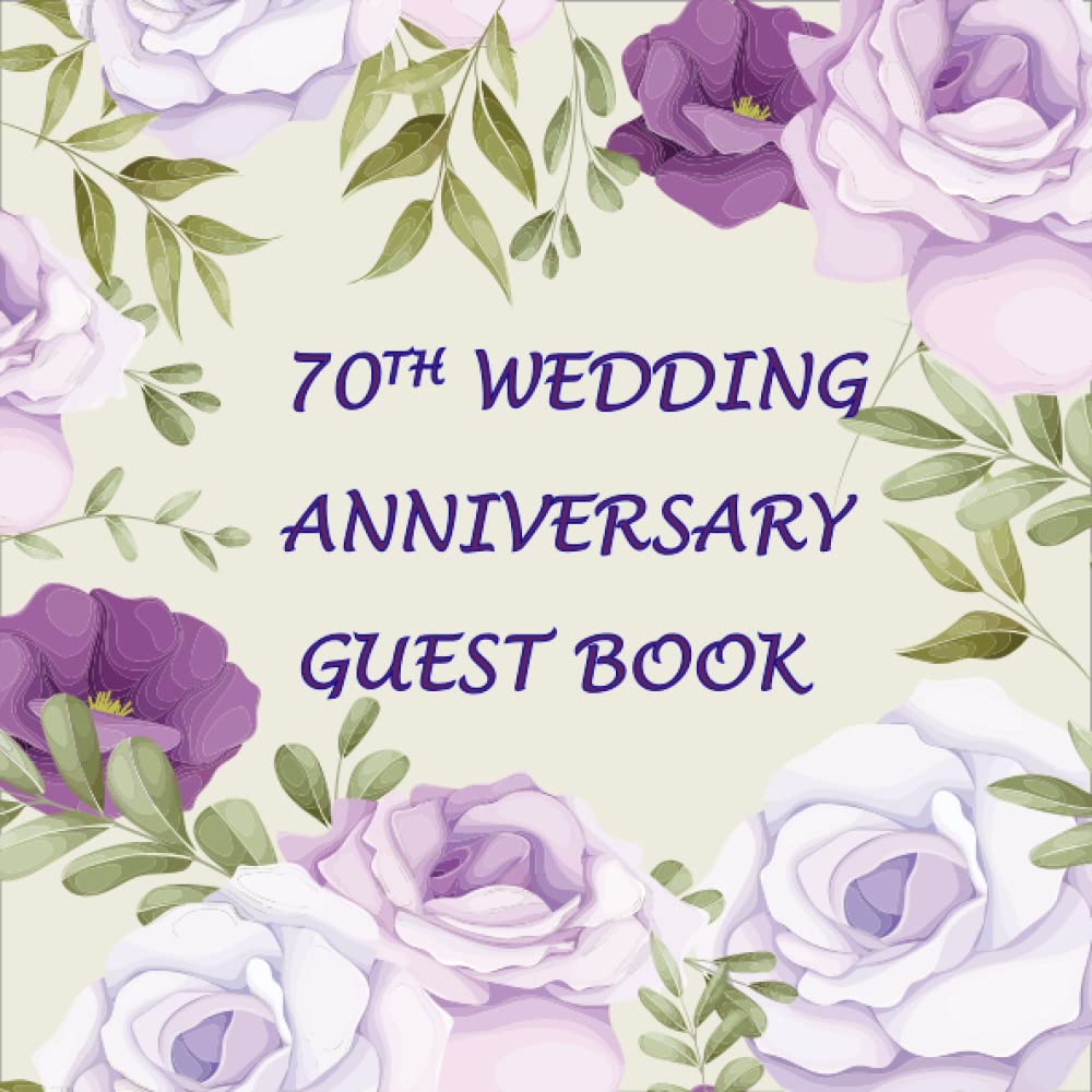 70th Wedding Anniversary Guest Book: A Beautifully Designed Keepsake for Signing and Writing in Lovely Messages or Wishes for the Couple on Their 70th Year in Marriage baixar o livro de graça