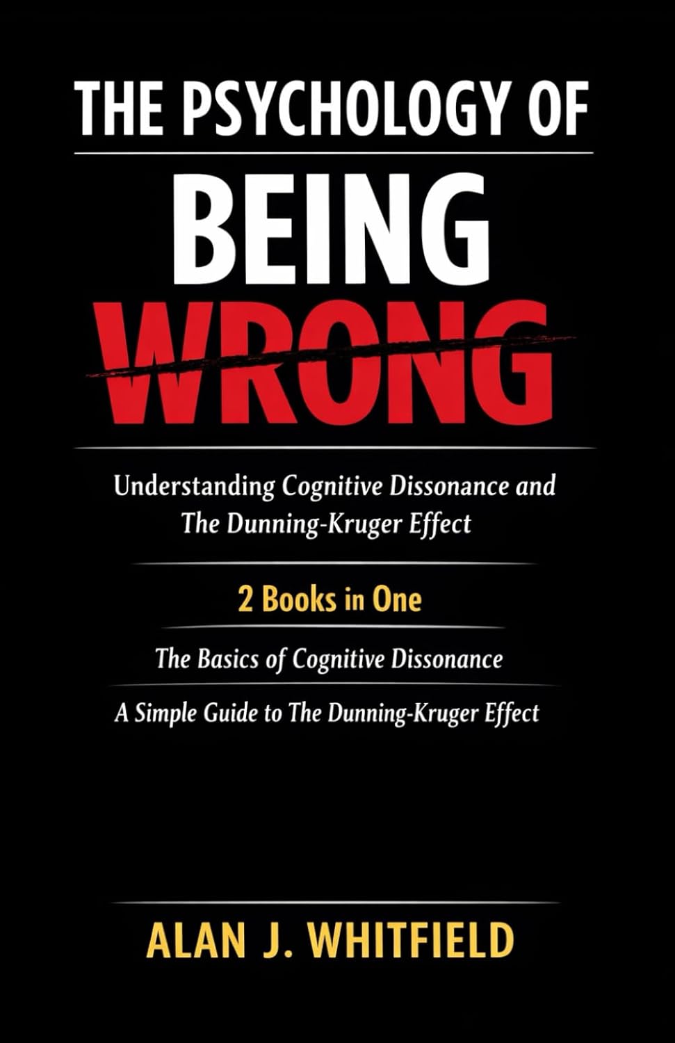 The Psychology of Being Wrong: Understanding Cognitive Dissonance and The Dunning-Kruger Effect: 2 Books in One: The Basics of Cognitive Dissonance; A Simple Guide to The Dunning-Kruger Effect baixar livro de graça