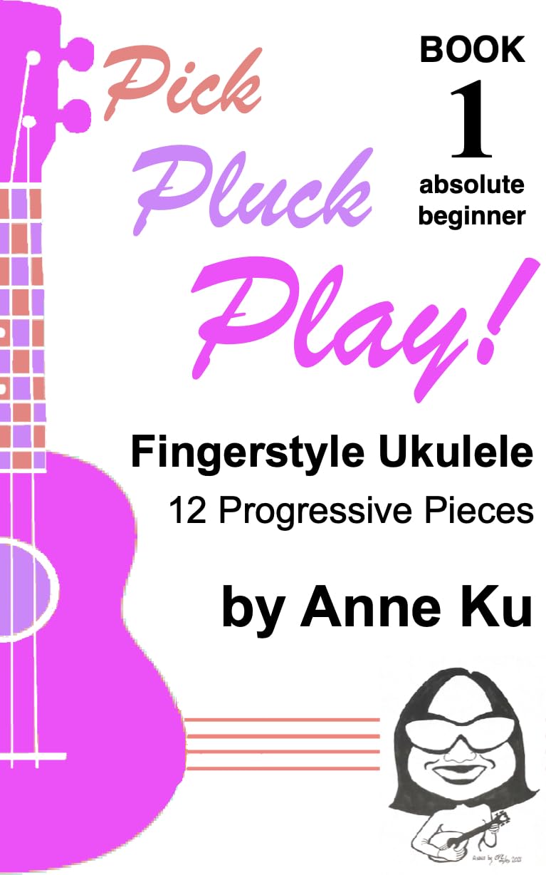 ler totalmente Pick Pluck Play! Book 1 Absolute Beginner: Fingerstyle Ukulele 12 Progressive Pieces to Learn Tab, Notation & Technique on High-G Ukulele (English Edition)