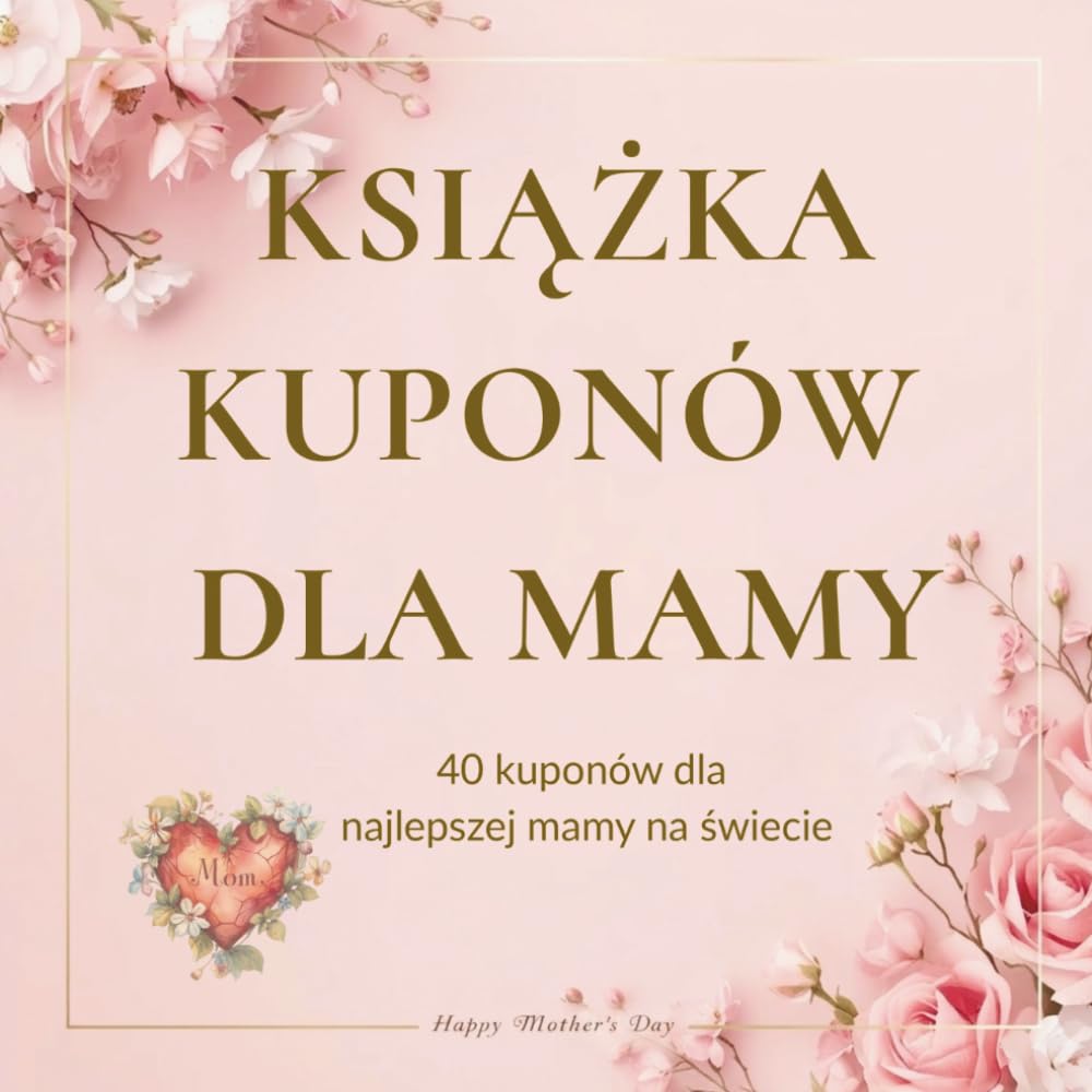 KSIĄŻKA KUPONÓW DLA MAMY: 40 serdecznych kuponów dla najlepszej mamy na świecie – spersonalizowany pomysł na prezent na Dzień Matki, urodziny lub po... i gotowych kuponów (Polish Edition) baixar o livro de graça