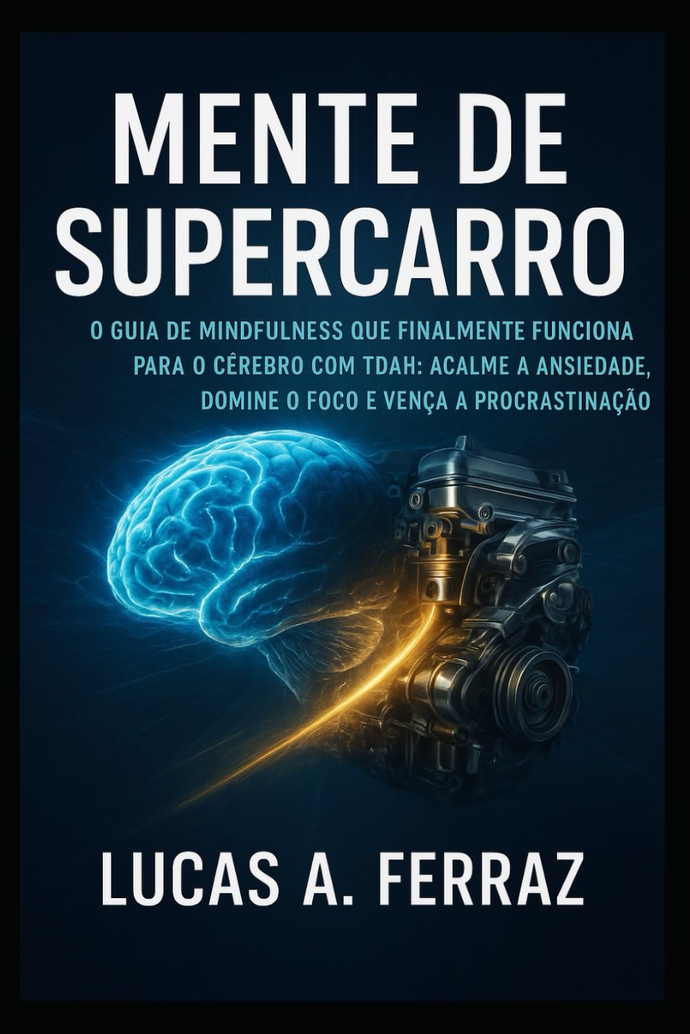 Mente de Supercarro: O Guia de Mindfulness que Finalmente Funciona para o Cérebro com TDAH: Acalme a Ansiedade, Domine o Foco e Vença a Procrastinação. baixar o livro de graça